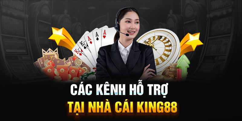 Các kênh hỗ trợ tại nhà cái King88