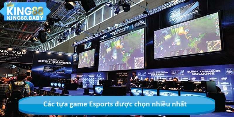 Các tựa game Esports được chọn nhiều nhất