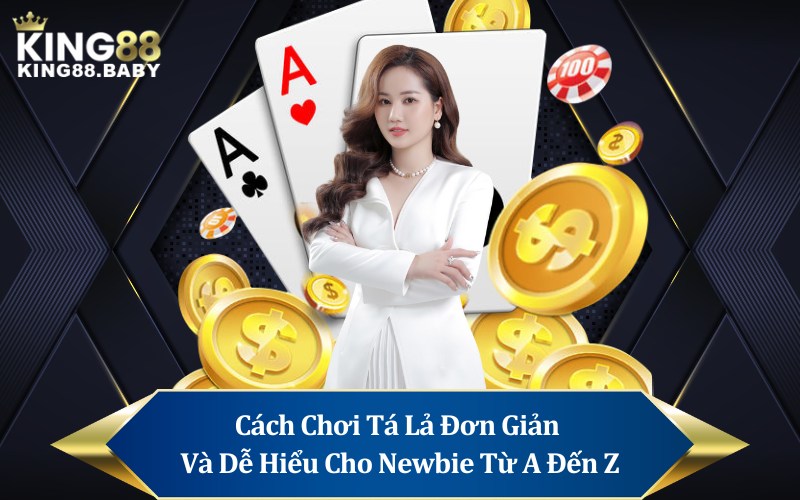 Cách Chơi Tá Lả Đơn Giản Và Dễ Hiểu Cho Newbie Từ A Đến Z