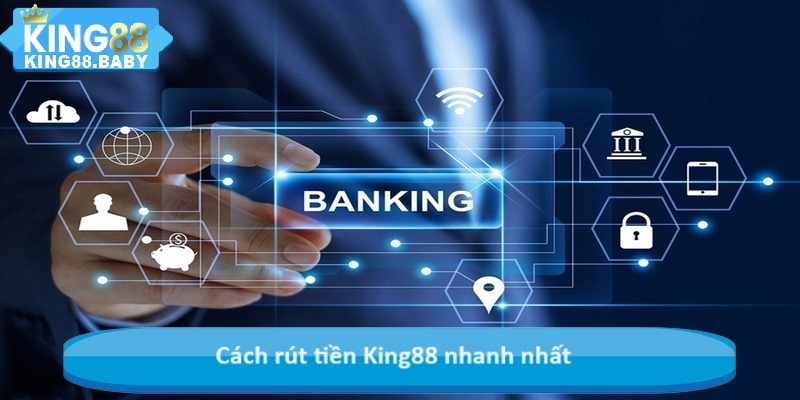 Cách rút tiền King88 nhanh nhất