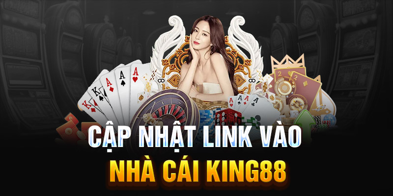 Cập nhật link vào nhà cái King88