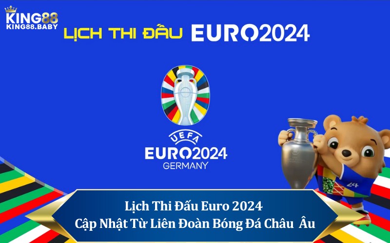 Lịch Thi Đấu Euro 2024 - Cập Nhật Từ Liên Đoàn Bóng Đá Châu u