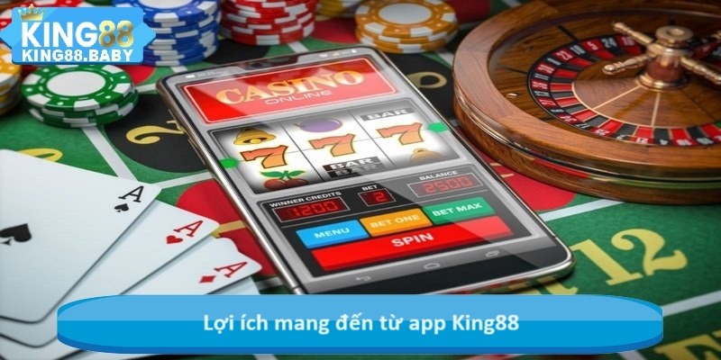 Lợi ích mang đến từ app King88