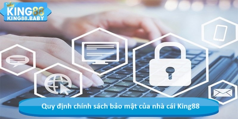 Quy định chính sách bảo mật của nhà cái King88