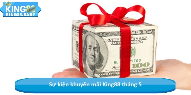 Sự kiện khuyến mãi King88 tháng 5