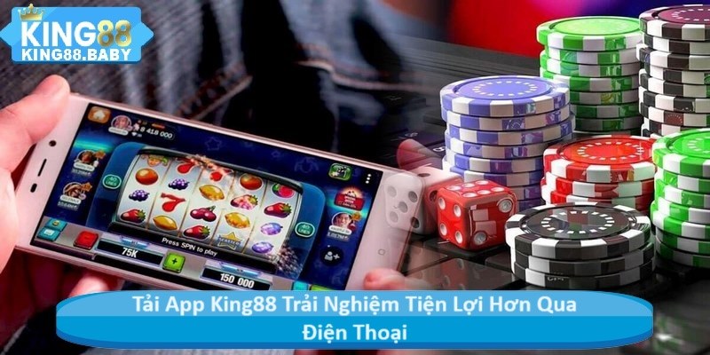 Tải App King88 Trải Nghiệm Tiện Lợi Hơn Qua Điện Thoại