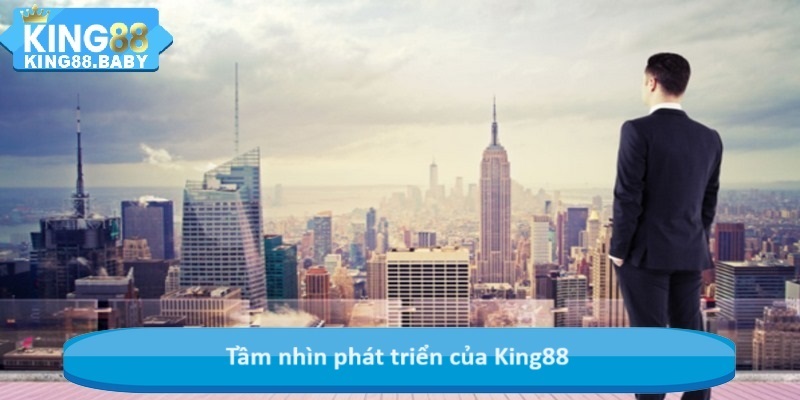 Tầm nhìn phát triển của King88