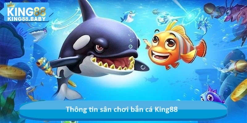 Thông tin sân chơi bắn cá King88