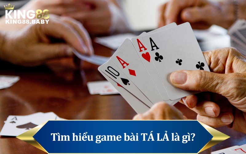 Tìm hiểu game bài TÁ LẢ là gì?