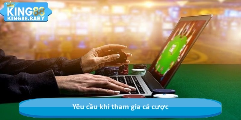 Yêu cầu khi tham gia cá cược